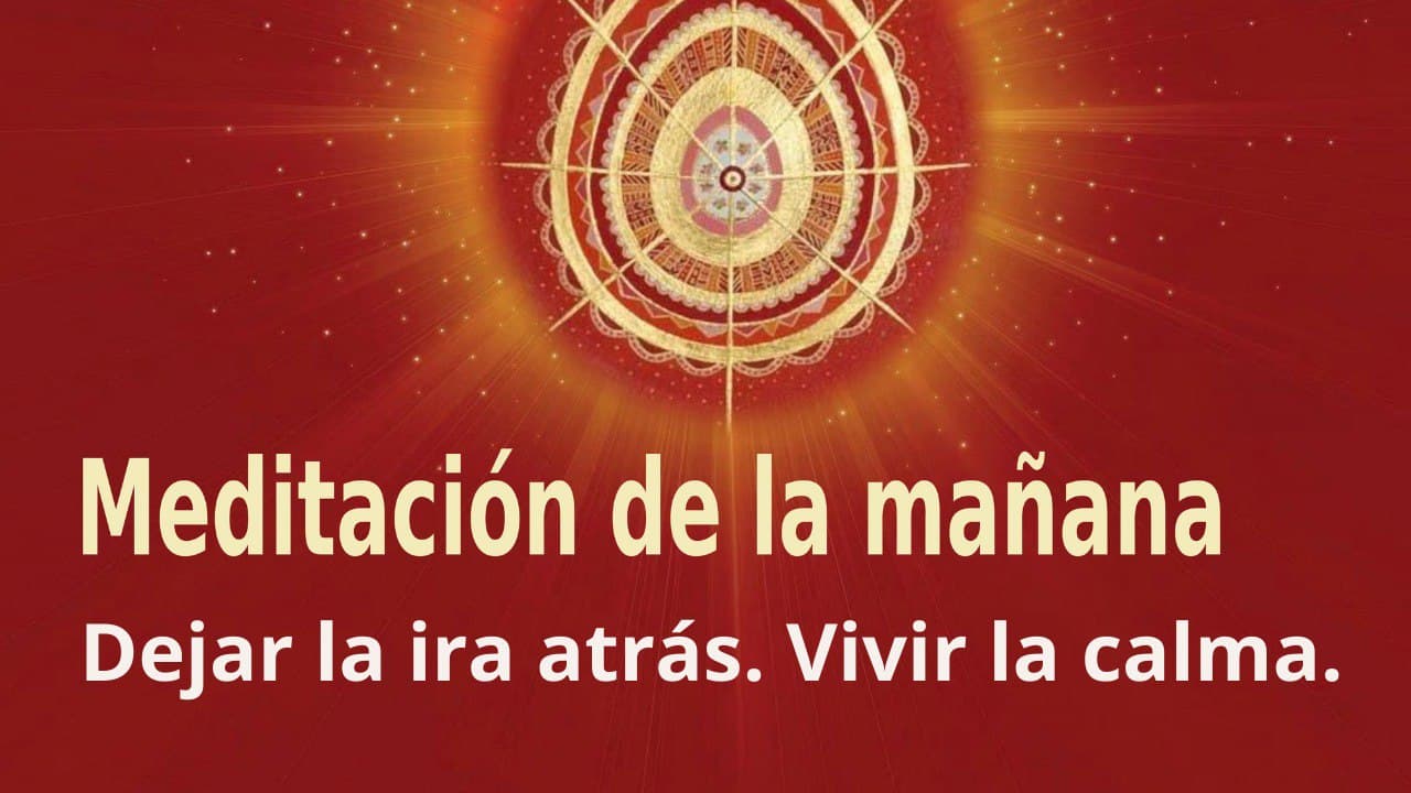Meditación de la mañana:  Dejar la ira atrás. Vivir en calma , con Marta Matarín (25 Febrero 2022)