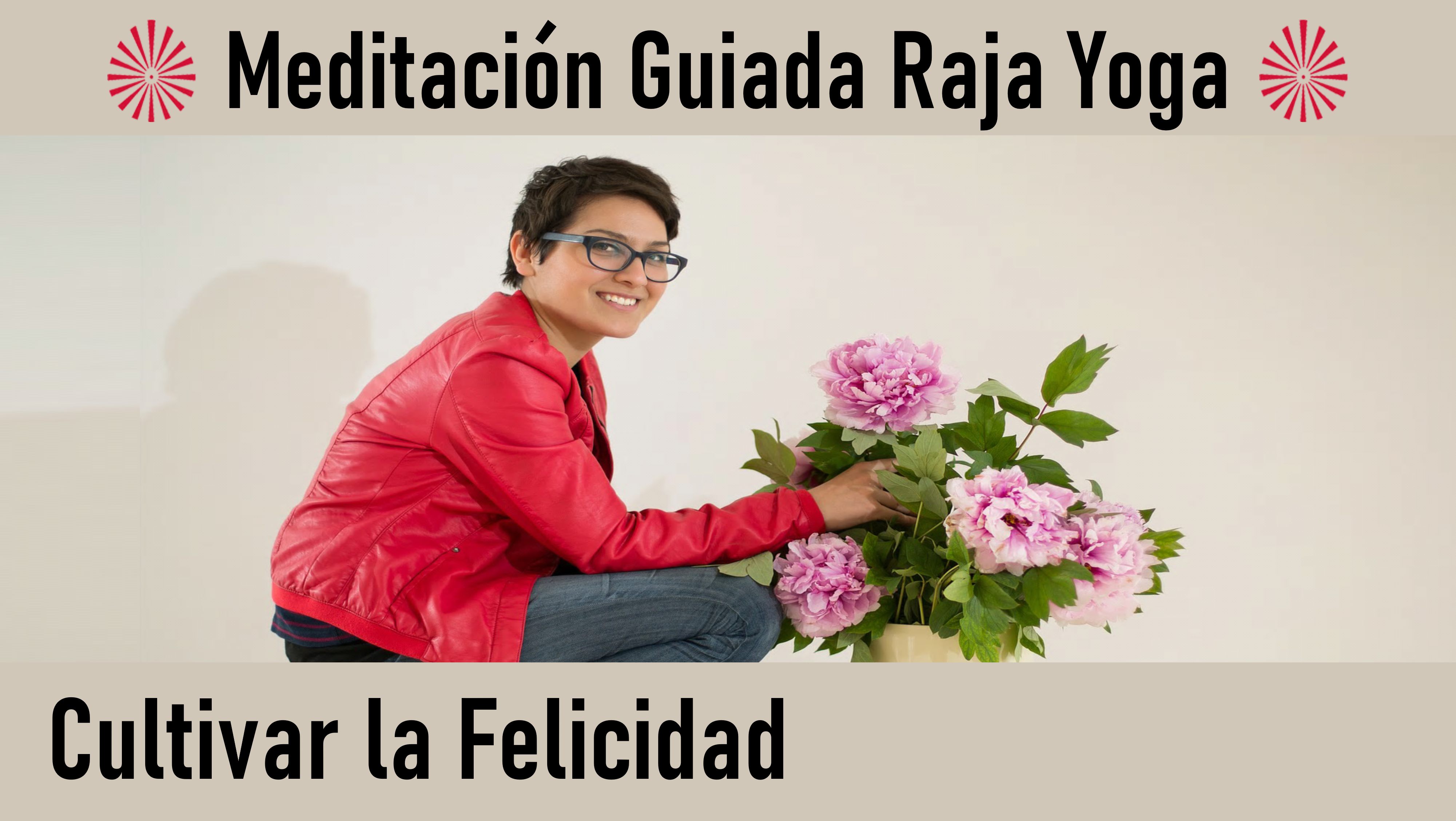 Meditación Raja Yoga: Cultivar la felicidad (25 Julio 2020) On-line desde Valencia
