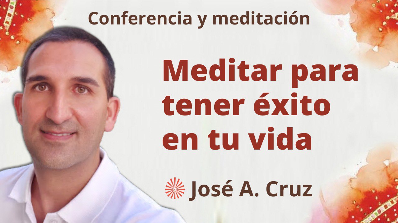 16 Mayo 2023  Meditación y conferencia: Meditar para tener éxito en tu vida