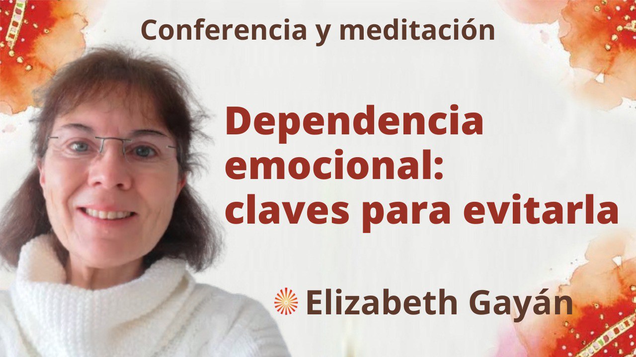 23 Julio 2022 Meditación y conferencia: Dependencia emocional claves para evitarla