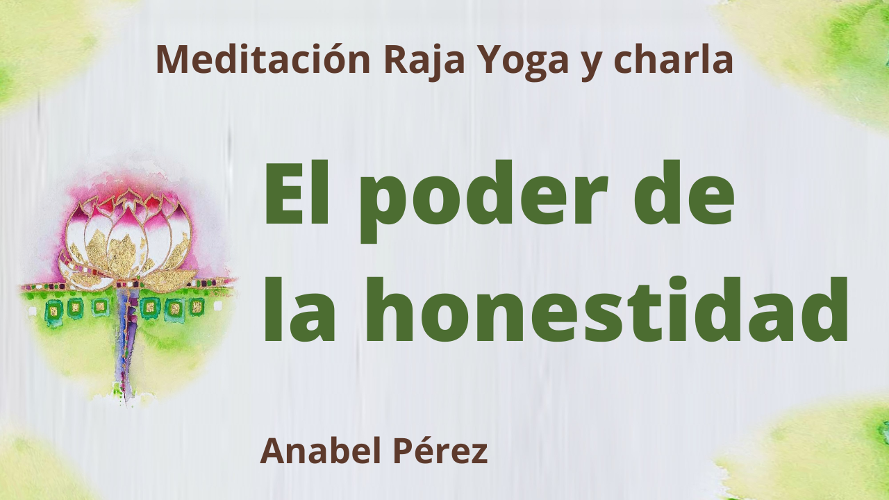 Meditación Raja Yoga y charla: El poder de la honestidad (18 Febrero 2021) On-line desde Barcelona