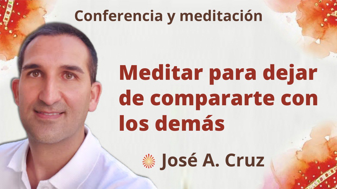 28 Septiembre 2022 Meditación y conferencia: Meditar para dejar de compararte con los demás