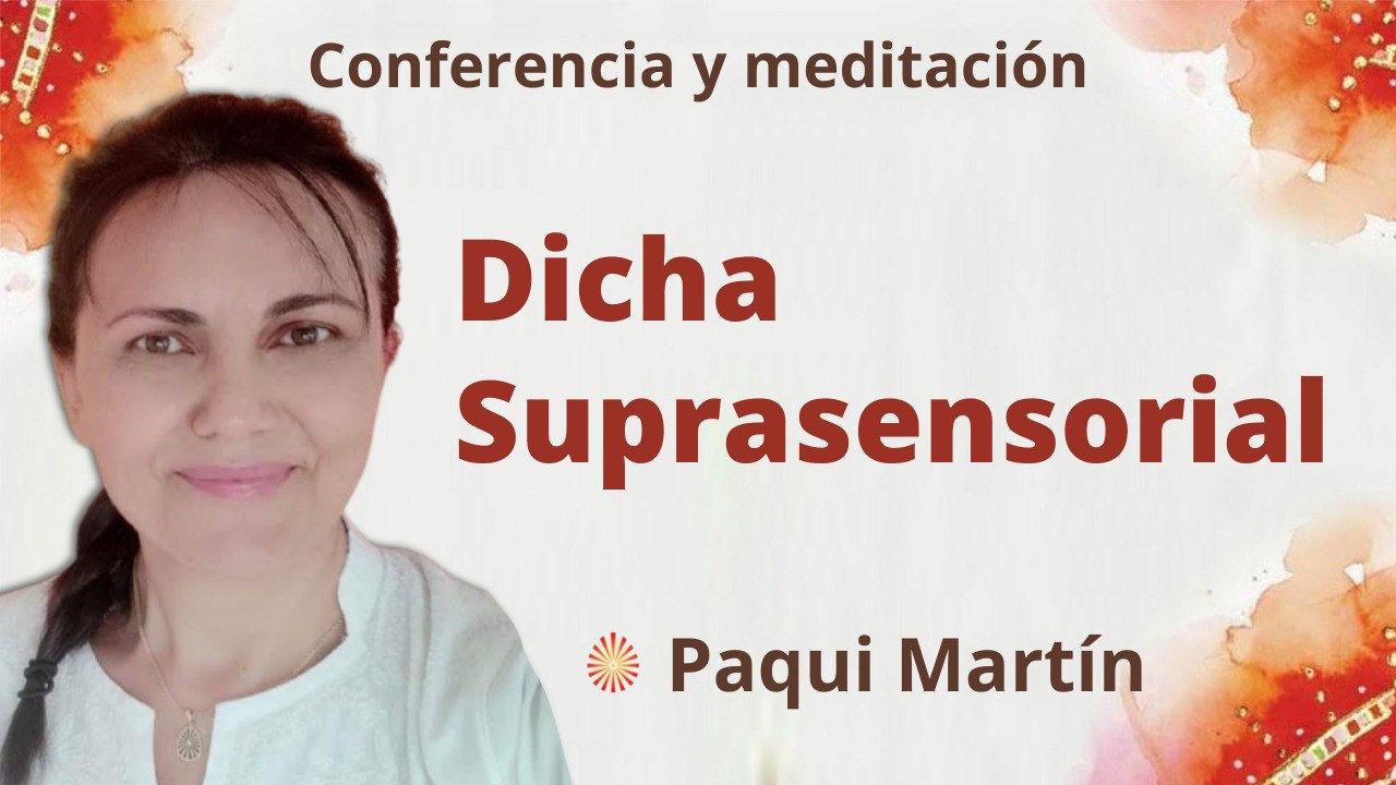 22 Marzo 2022  Meditación y conferencia:  Dicha suprasensorial