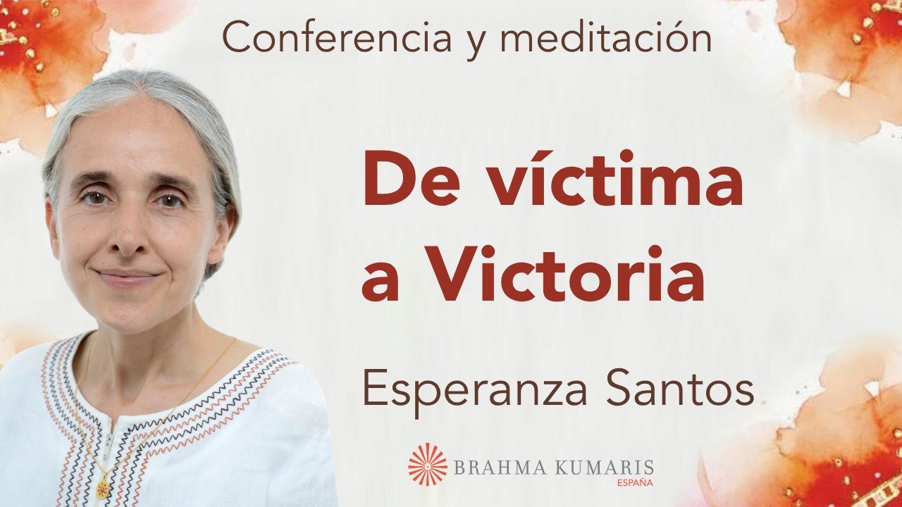 6 Mayo 2026 Meditación y conferencia:  De víctima a Victoria