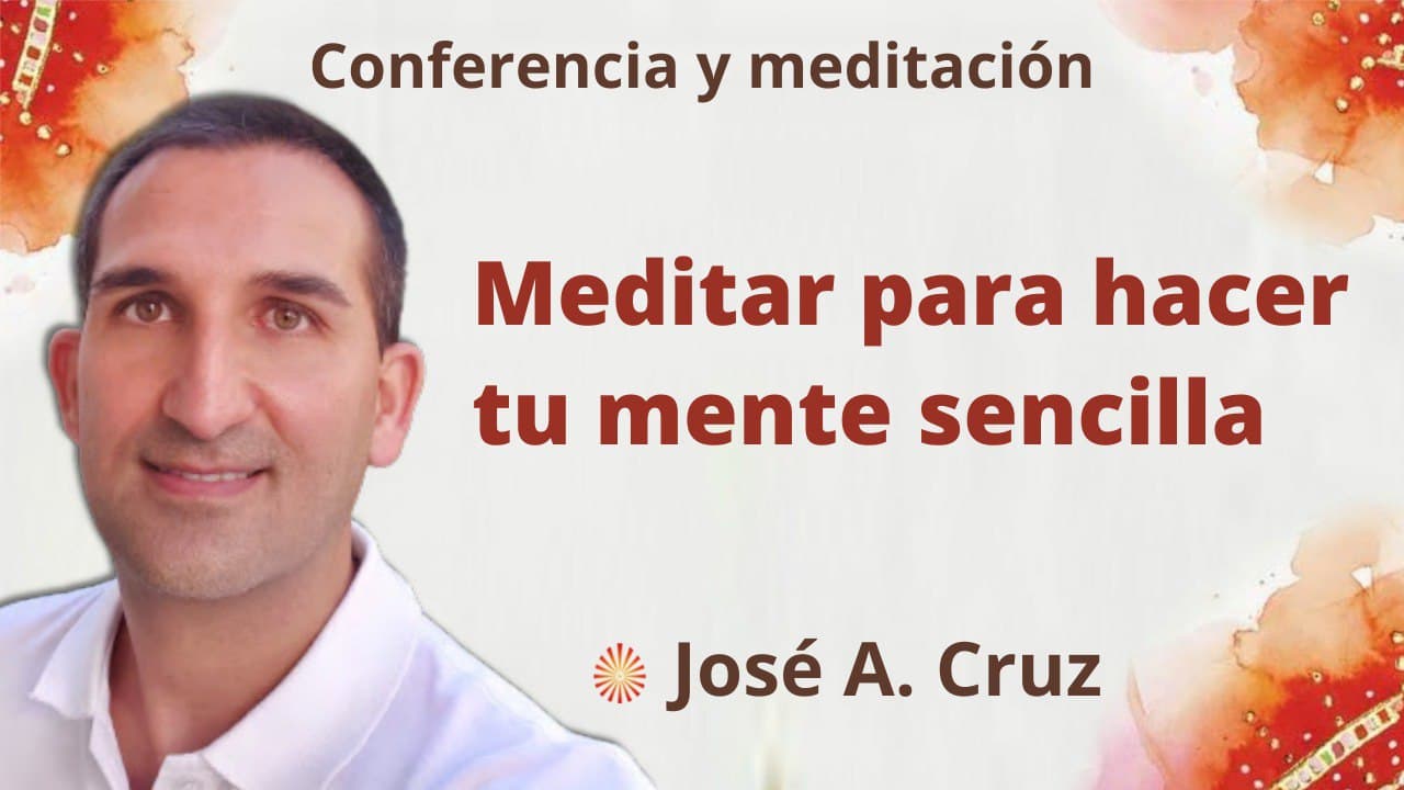 Meditación y conferencia: Meditar para hacer tu mente sencilla (19 Enero 2022)