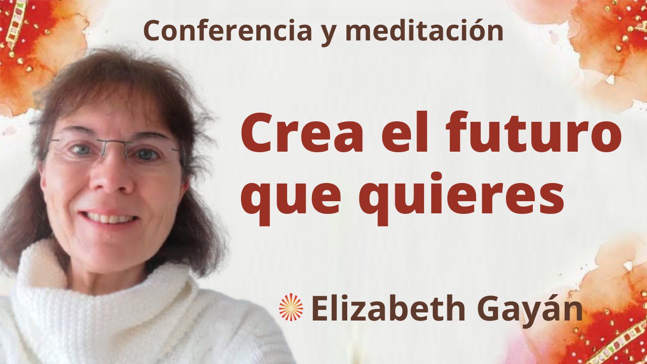 Meditación y conferencia:  Crea el futuro que quieres (14 Mayo 2022)
