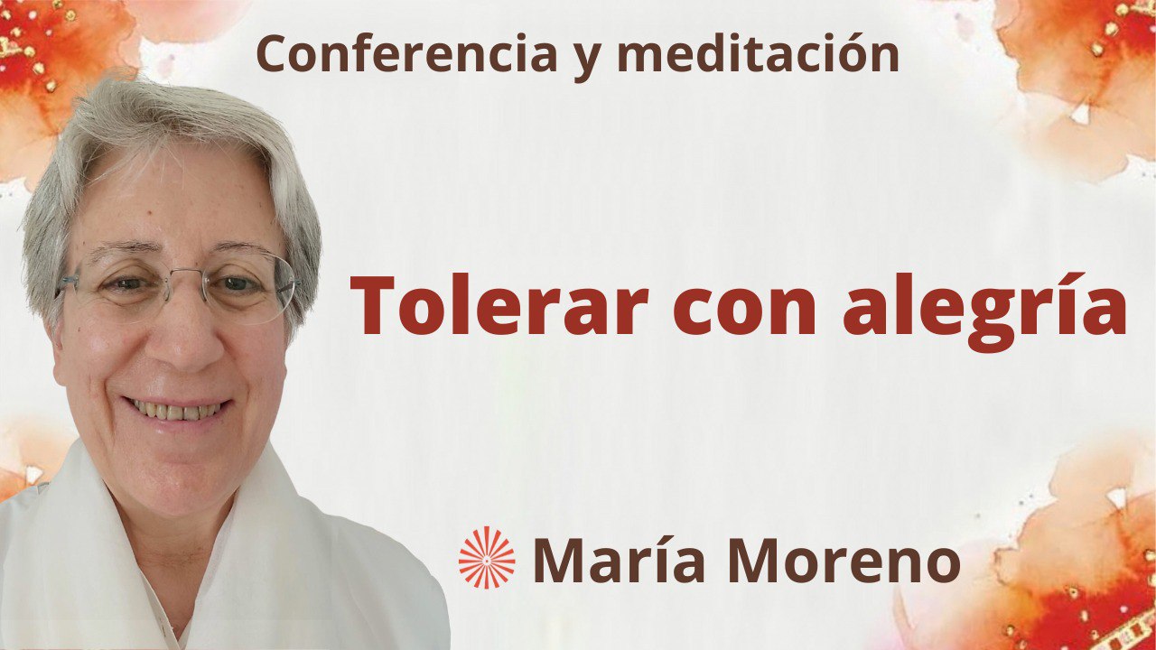 Meditación y conferencia: Tolerar con alegría (23 Julio 2023)