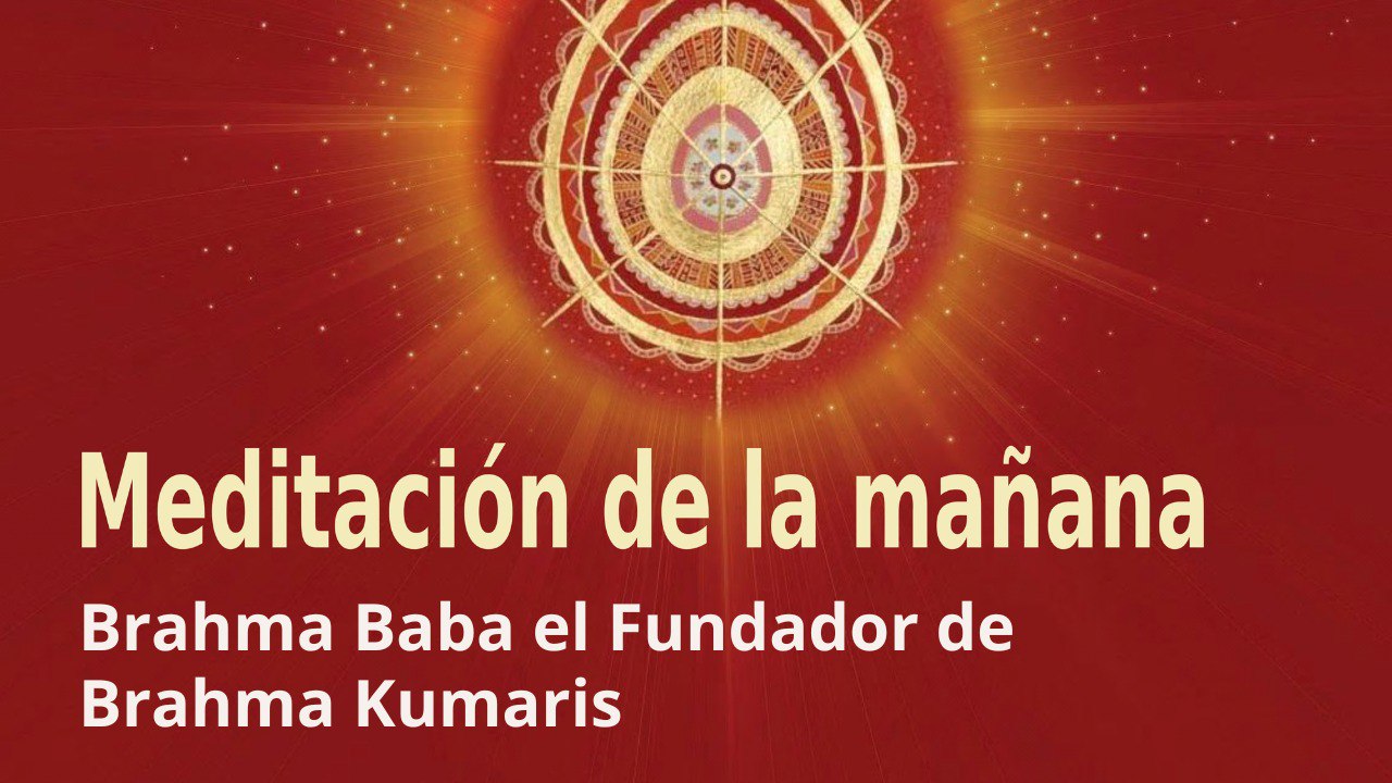 Meditación de la mañana: Brahma Baba el Fundador de Brahma Kumaris , con José María Barrero (28 Enero 2023)