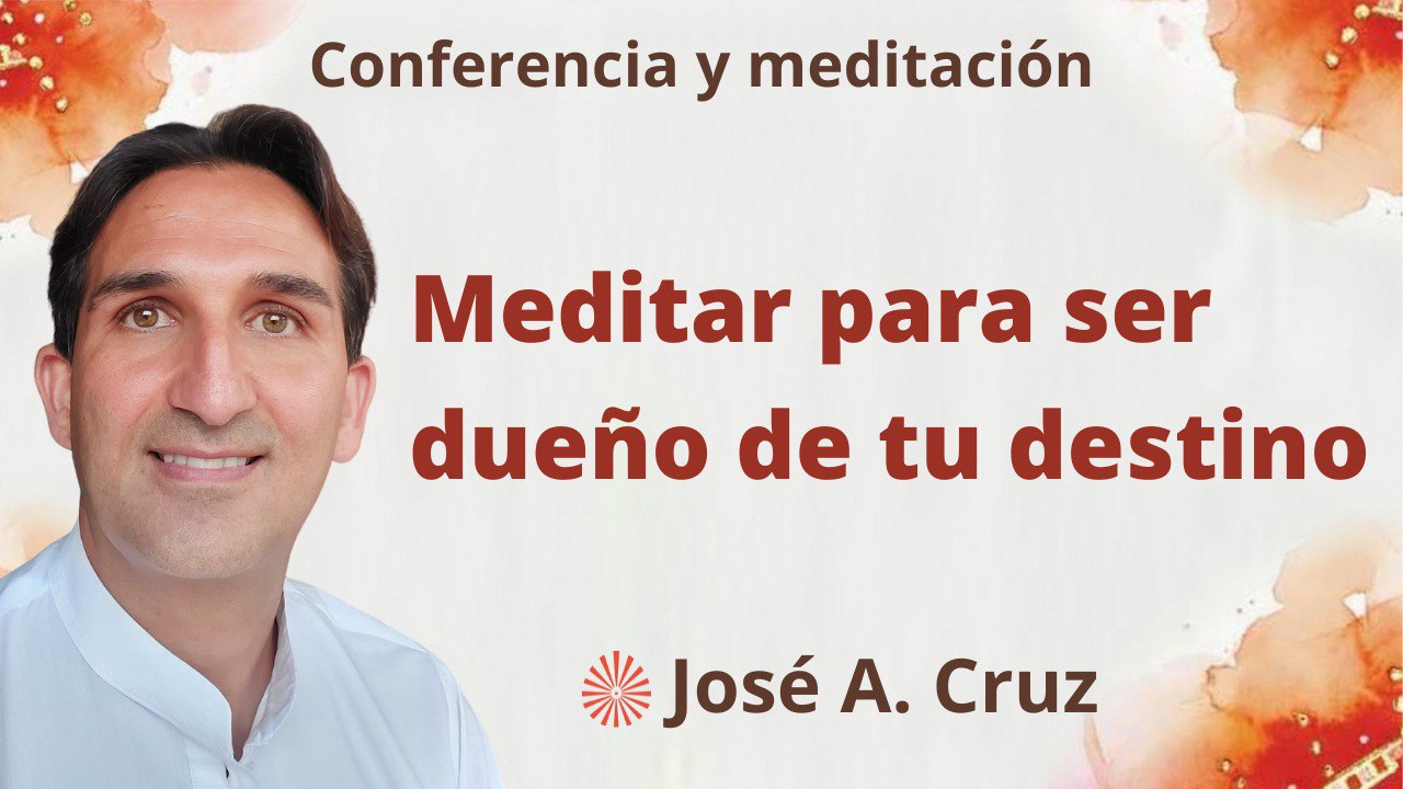 Meditación y conferencia: Meditar para ser dueño de tu destino (13 Septiembre 2023)