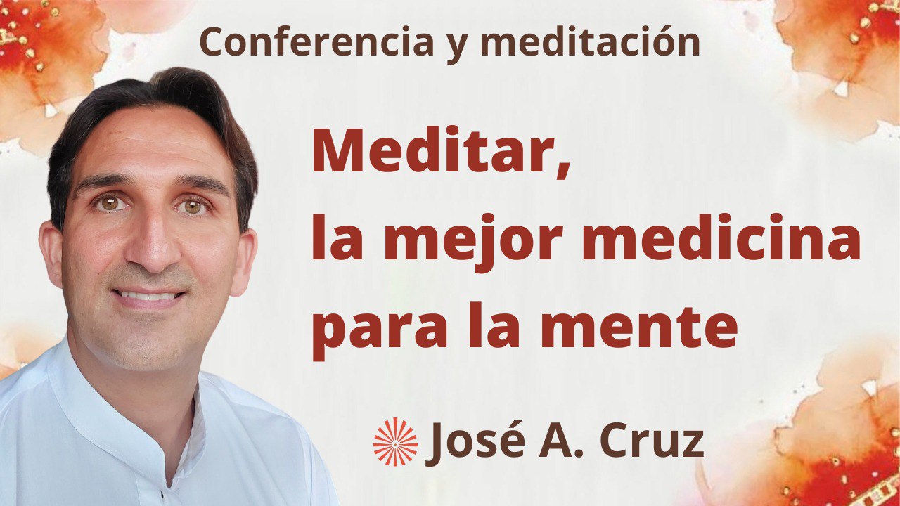Meditación y conferencia: Meditar, la mejor medicina para la mente (6 Septiembre 2023)