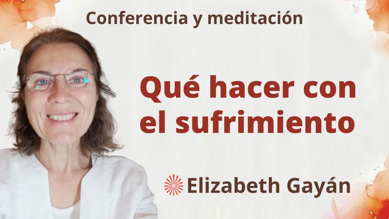 Meditación y conferencia: Qué hacer con el sufrimiento (15 Abril 2023)
