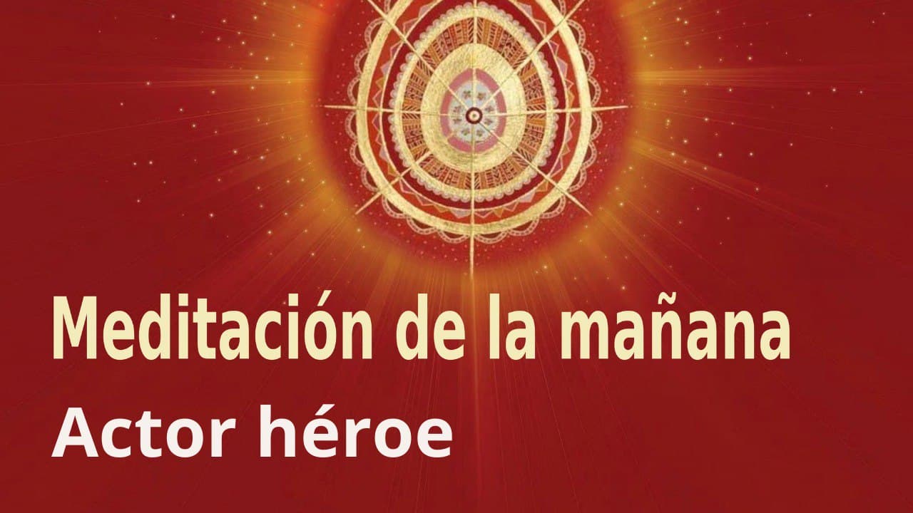 Meditación de la mañana:  Actor héroe , con Esperanza Santos (4 Febrero 2022)
