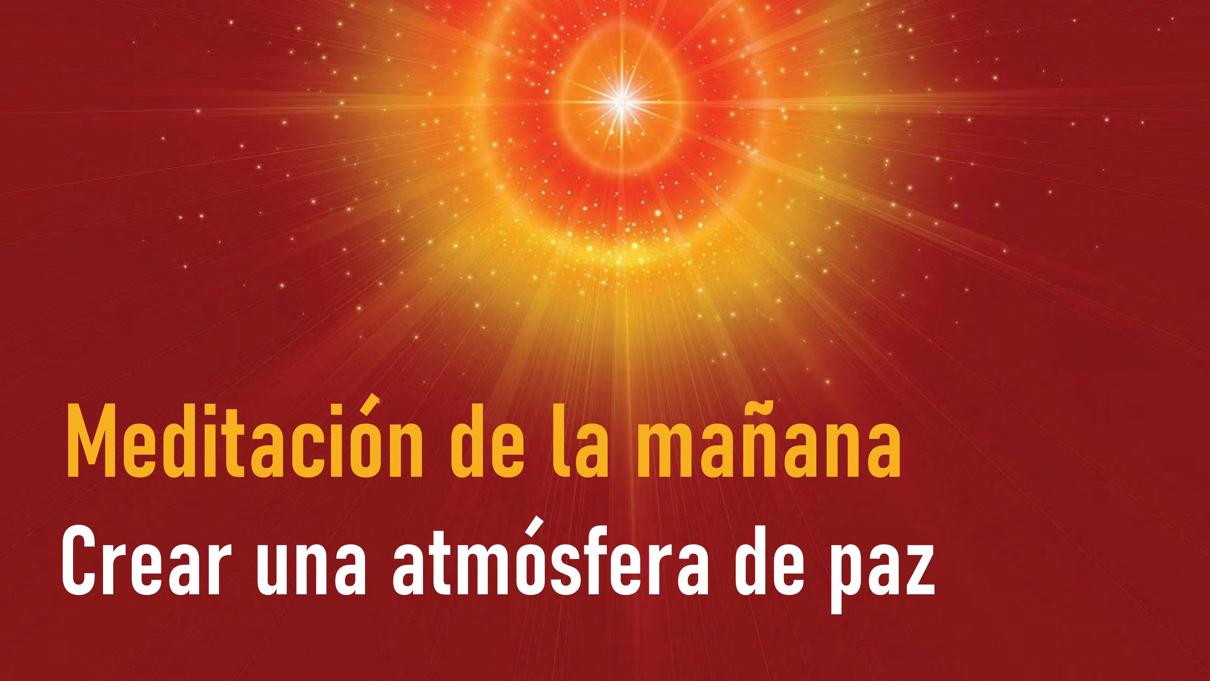 Meditación de la mañana: Crear una atmósfera de paz (18 Julio 2020)