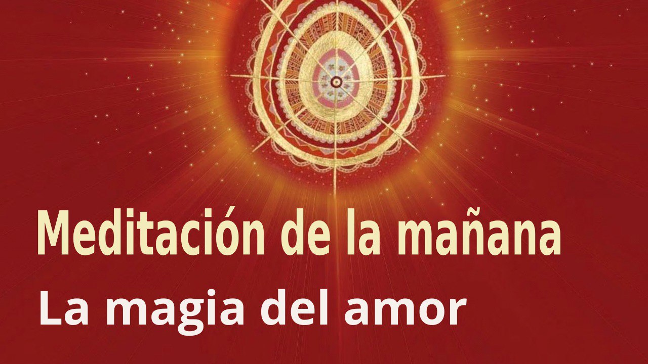 Meditación de la mañana:  La magia del amor , con Esperanza Santos (5 Octubre 2022)