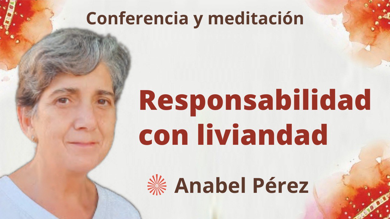 6 Febrero 2023 Conferencia y meditación:  Responsabilidad con liviandad