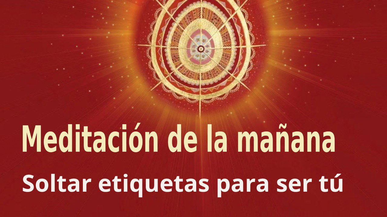 Meditación de la mañana: Soltar etiquetas para ser tú, con Marta Matarín (31 Mayo 2023)