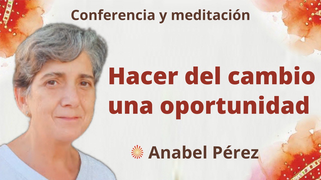 Meditación y conferencia:  Hacer del cambio una oportunidad (19 Septiembre 2022)