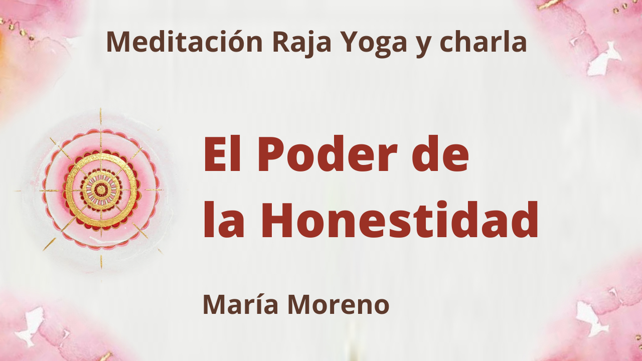 Meditación Raja Yoga y charla: El Poder de la Honestidad (29 Agosto 2021) On-line desde Valencia