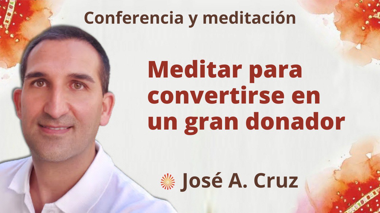 8 Junio 2022 Meditación y conferencia:  Meditar para convertirse en un gran donador