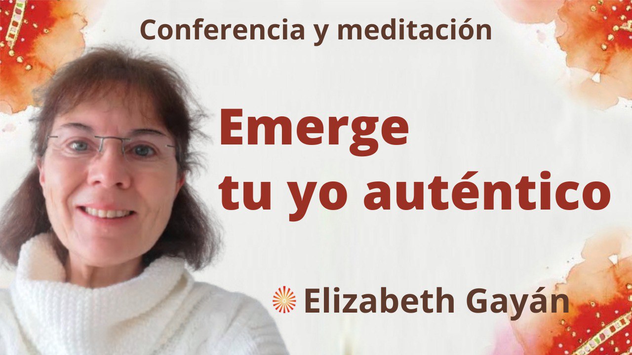 9 Abril 2022  Meditación y conferencia: Emerge tu yo auténtico