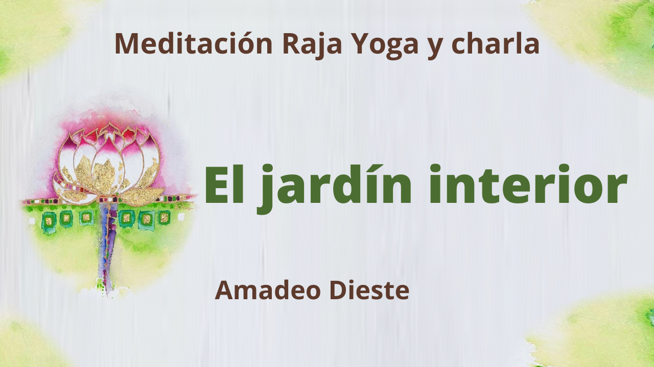 Meditación Raja Yoga y charla: El jardín interior (11 Marzo 2021) On-line desde Barcelona