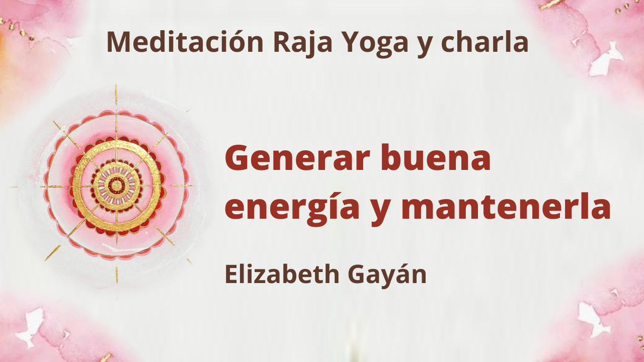 Meditación Raja Yoga y charla: Generar buena energía y mantenerla (9 Enero 2021) On-line desde Valencia