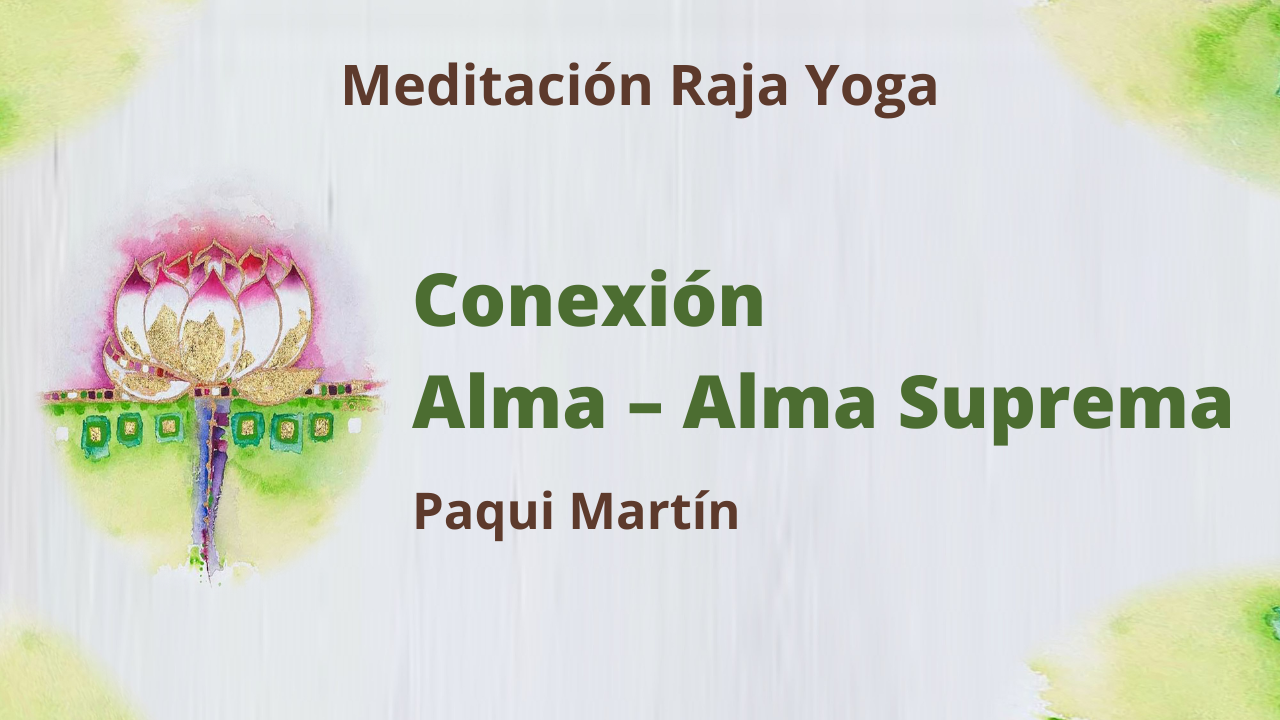 Meditación Raja Yoga: Conexión alma - alma suprema (6 Abril 2021) On-line desde Canarias