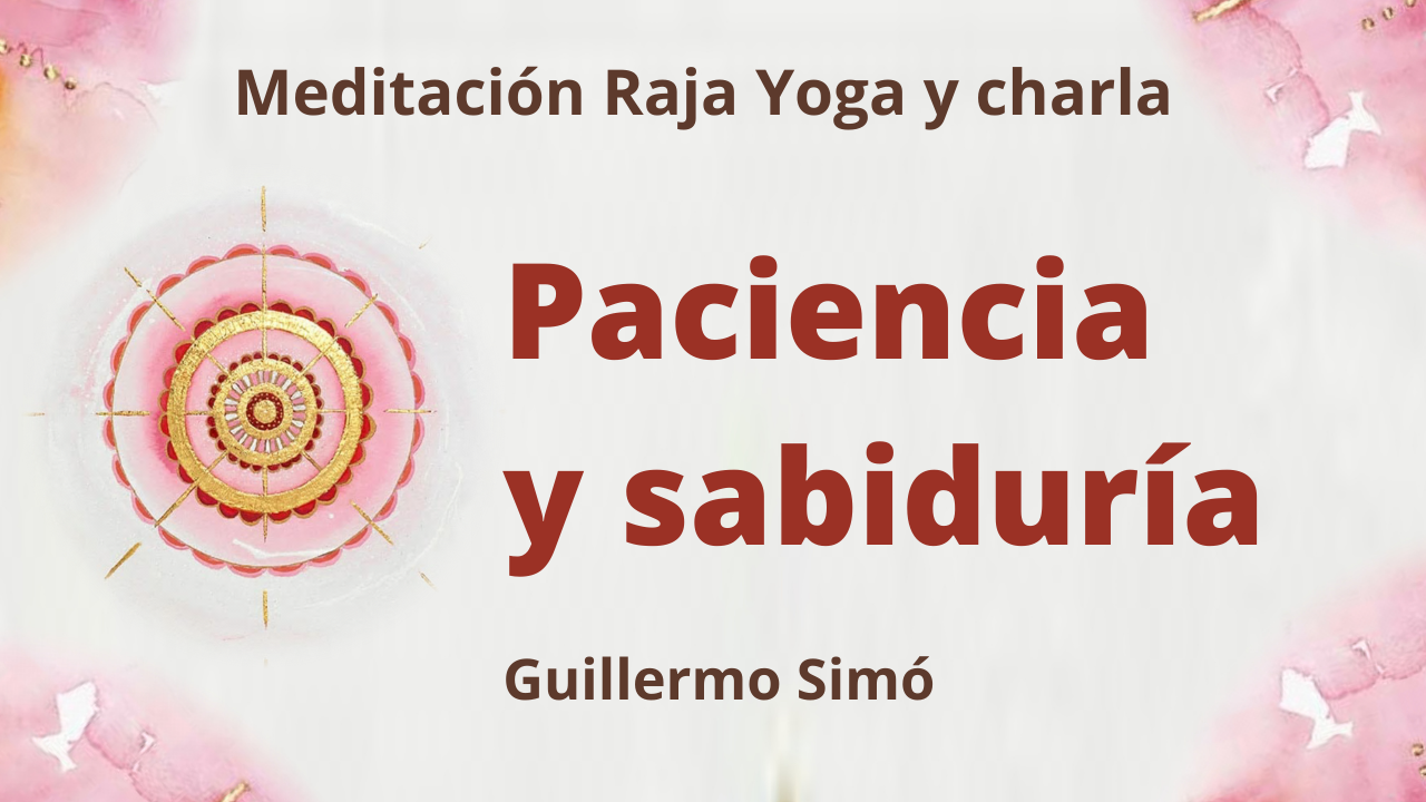 2 Febrero 2021  Meditación Raja Yoga y charla: Paciencia y sabiduría