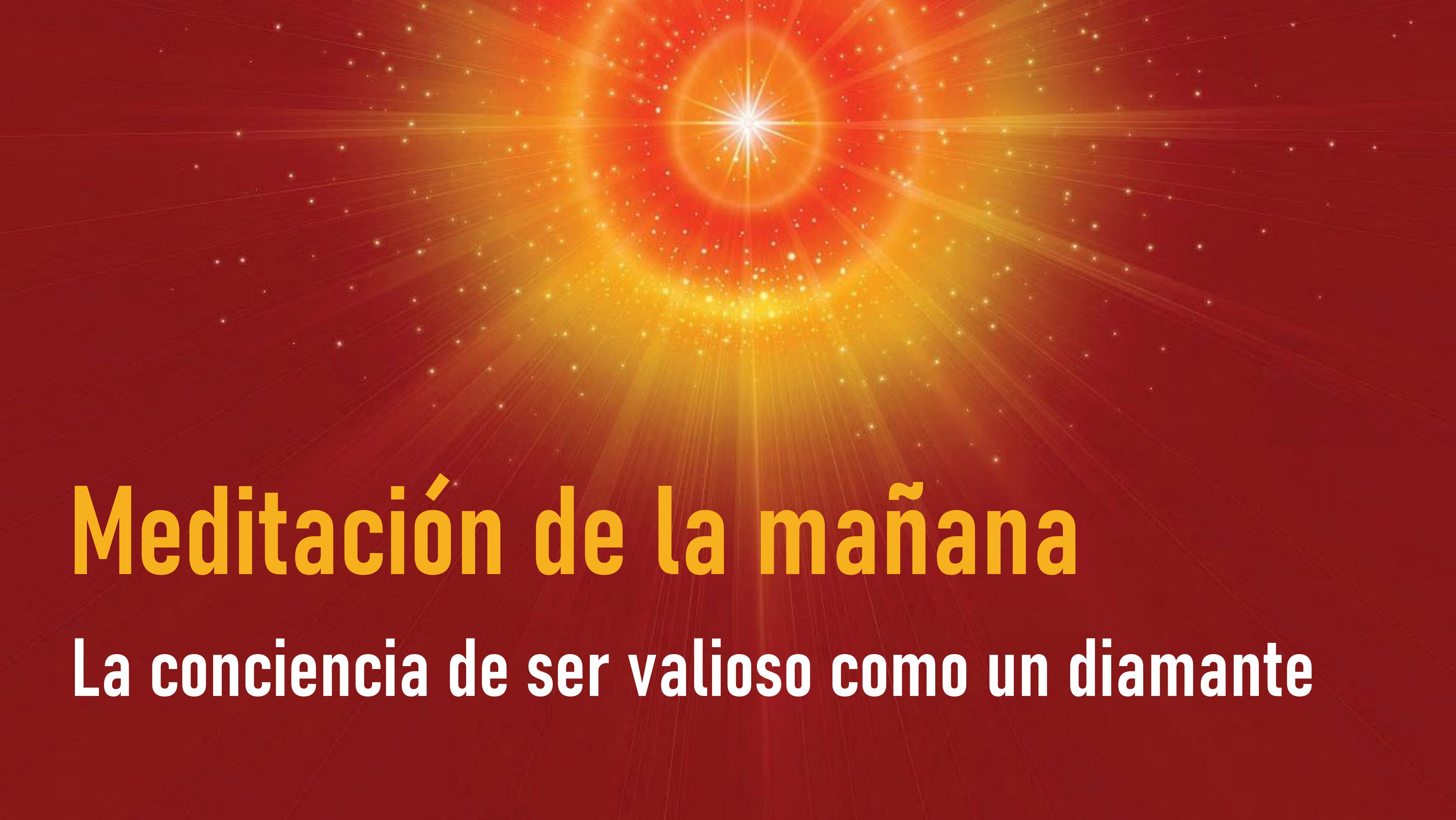 Meditación de la mañana: La conciencia de ser valioso como un diamante (23 Julio 2020)