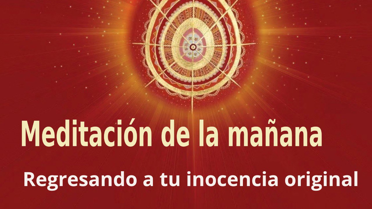 Meditación de la mañana: Regresando a tu inocencia original, con Elizabeth Gayán (9 Marzo 2023)