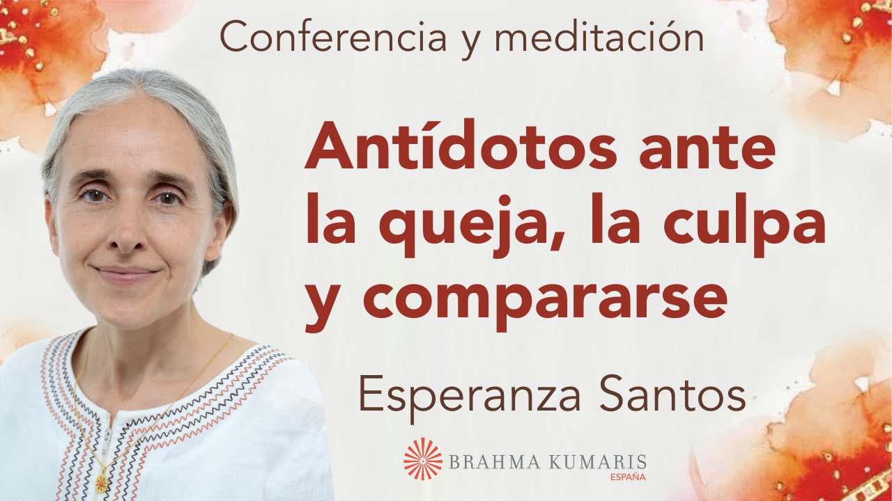 18 Octubre 2023 Meditación y conferencia: Antídotos ante la queja, la culpa y compararse