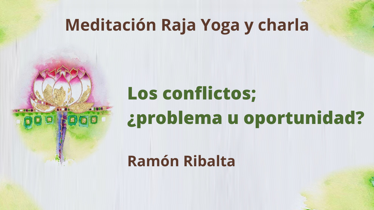 1 Marzo 2021 Meditación y charla: Los conflictos; ¿problema u oportunidad?