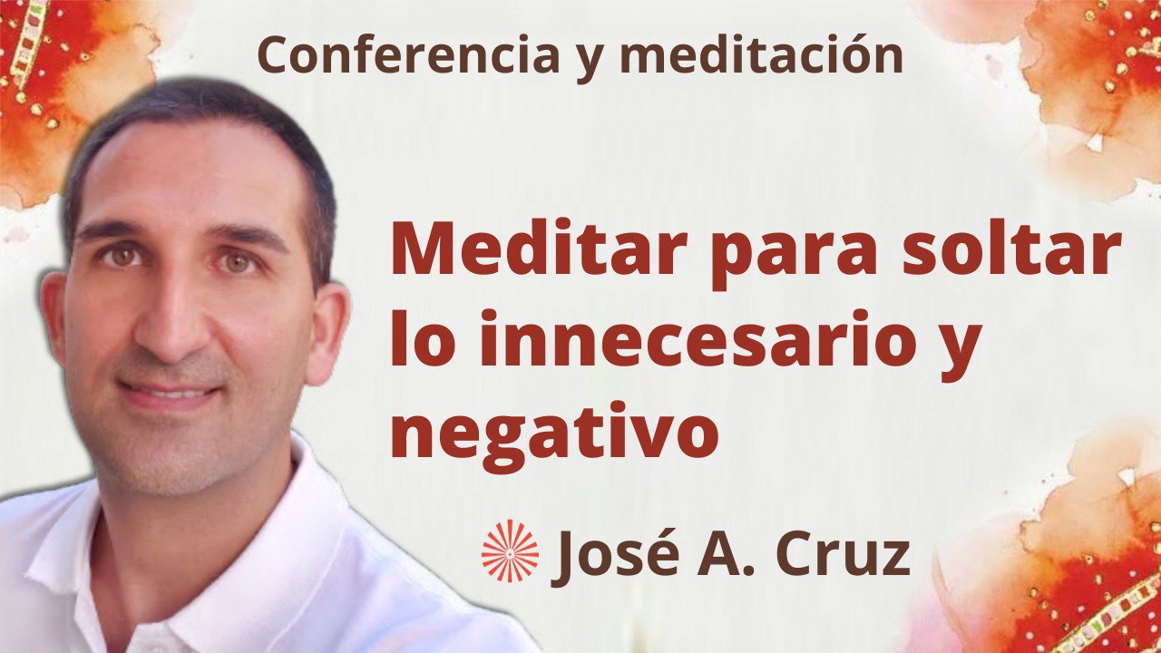 18 Enero 2023 Meditación y conferencia:  Meditar para soltar lo innecesario y negativo