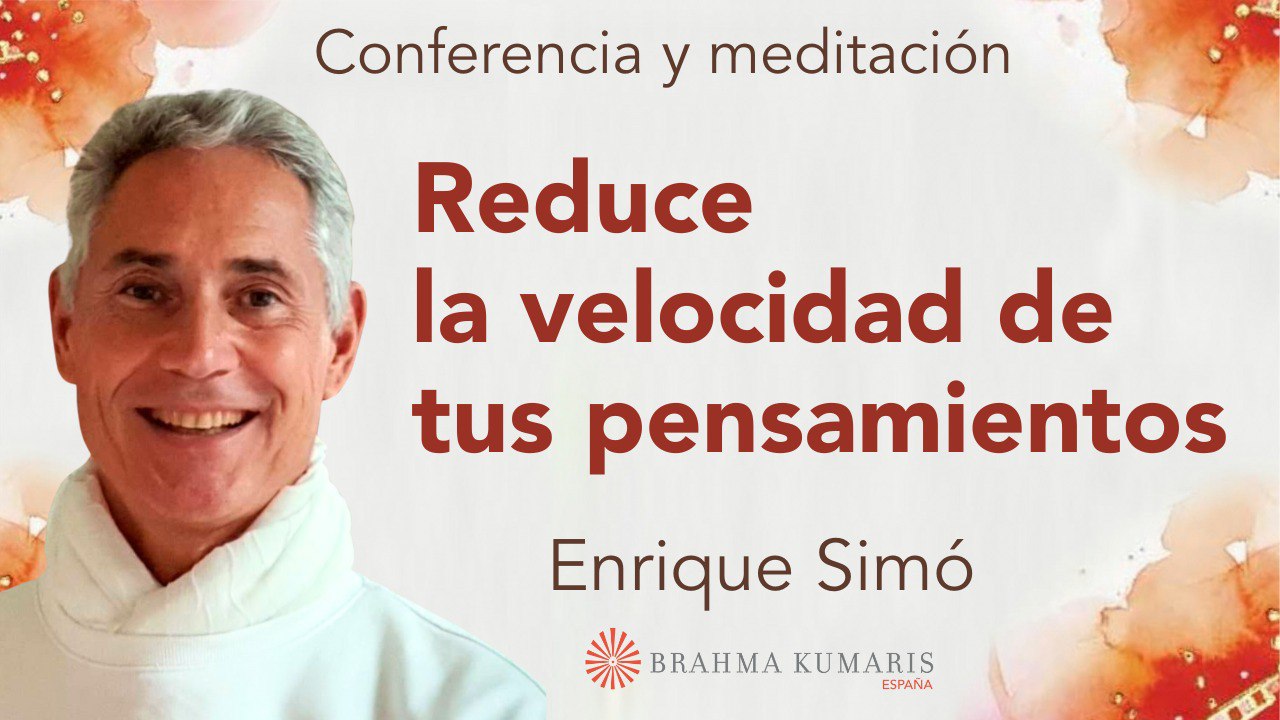Meditación y conferencia: Reduce la velocidad de tus pensamientos ( 6 Octubre 2023)