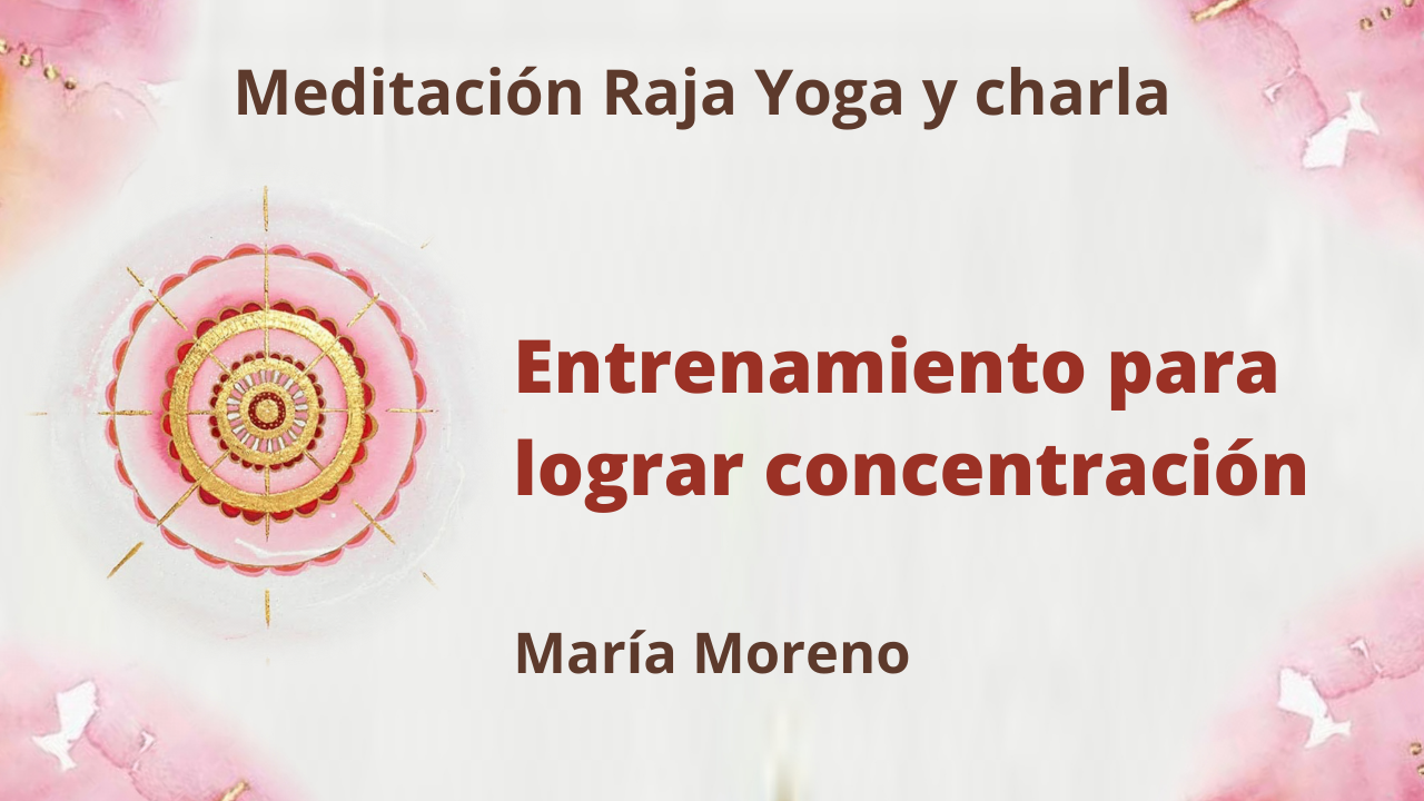 7 Marzo 2021  Meditación Raja Yoga y charla: Entrenamiento para lograr concentración