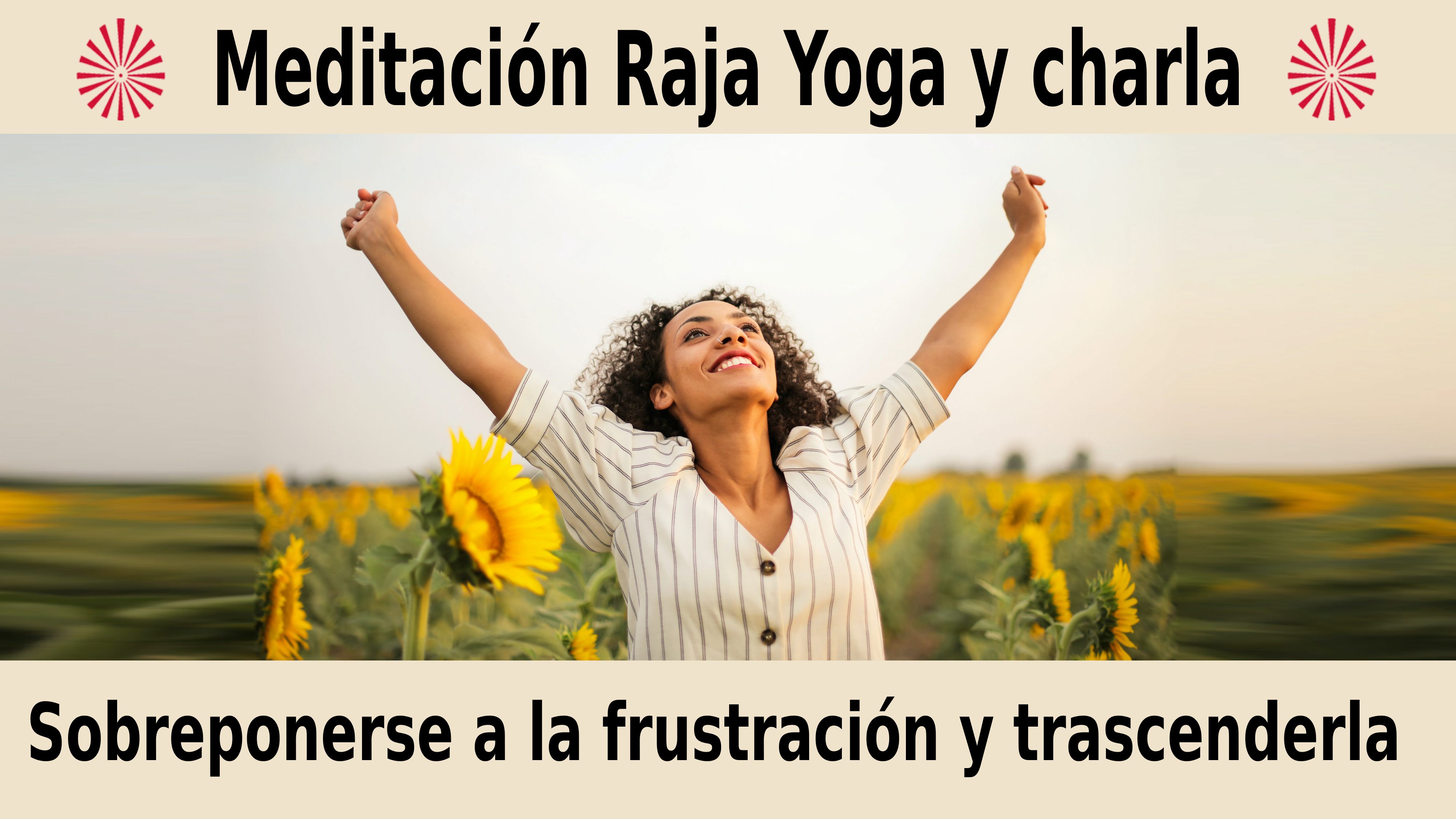 Meditación Raja Yoga y charla: Sobreponerse a la frustración y trascenderla (12 Diciembre 2020) On-line desde Valencia