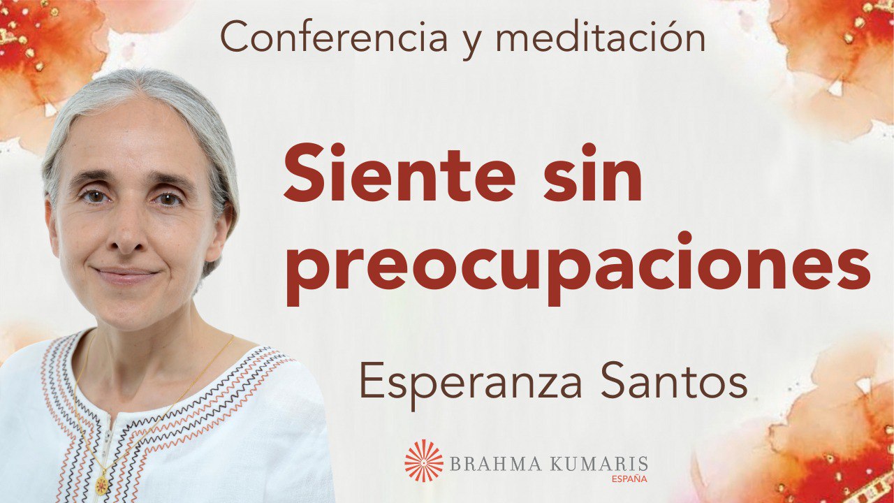 17 Julio 2024 Meditación y conferencia: Siente sin preocupaciones