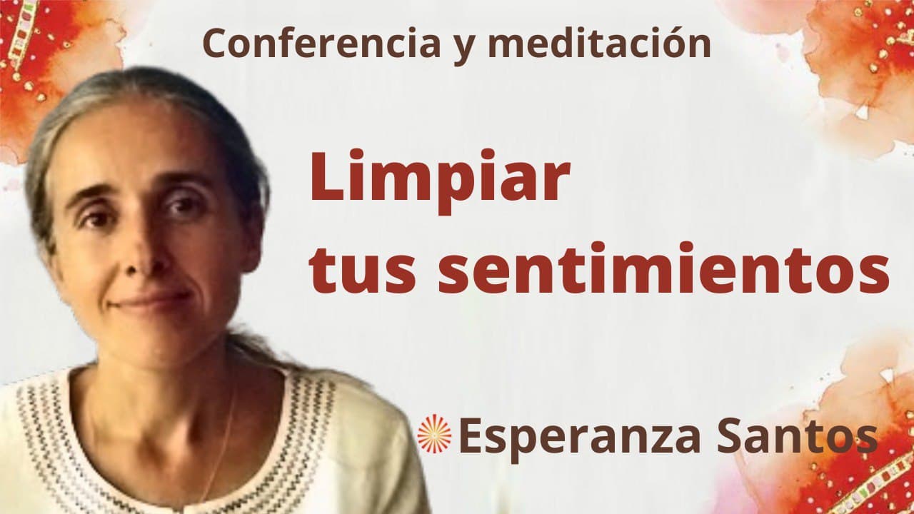 26 Enero 2022  Meditación y conferencia:  Limpiar tus sentimientos