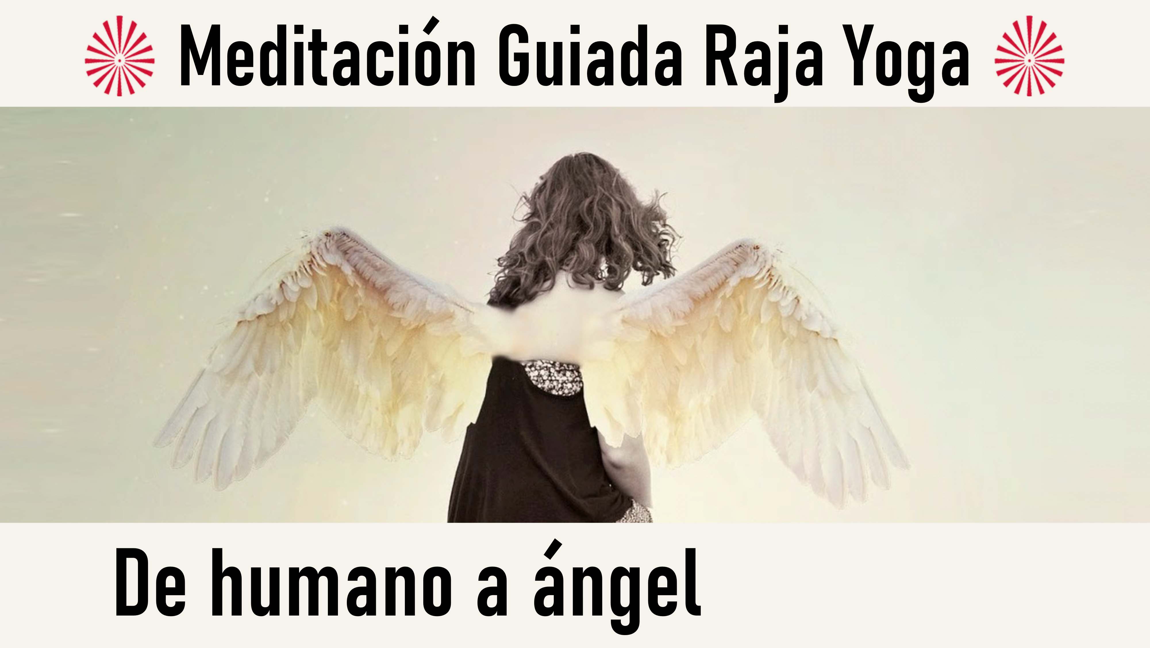 Meditación Raja Yoga: De humano a ángel (23 Agosto 2020) On-line desde Valencia