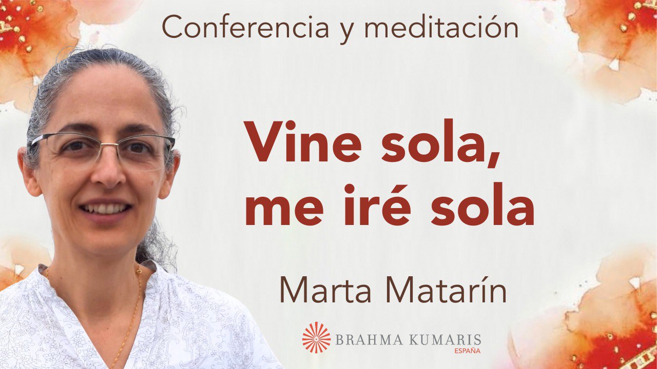 6 Junio 2024 Meditación y conferencia: Vine sola, me iré sola