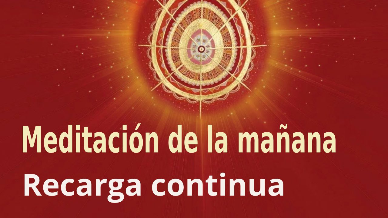 Meditación de la mañana: Recarga continua, con José María Barrero (11 Septiembre 2021)