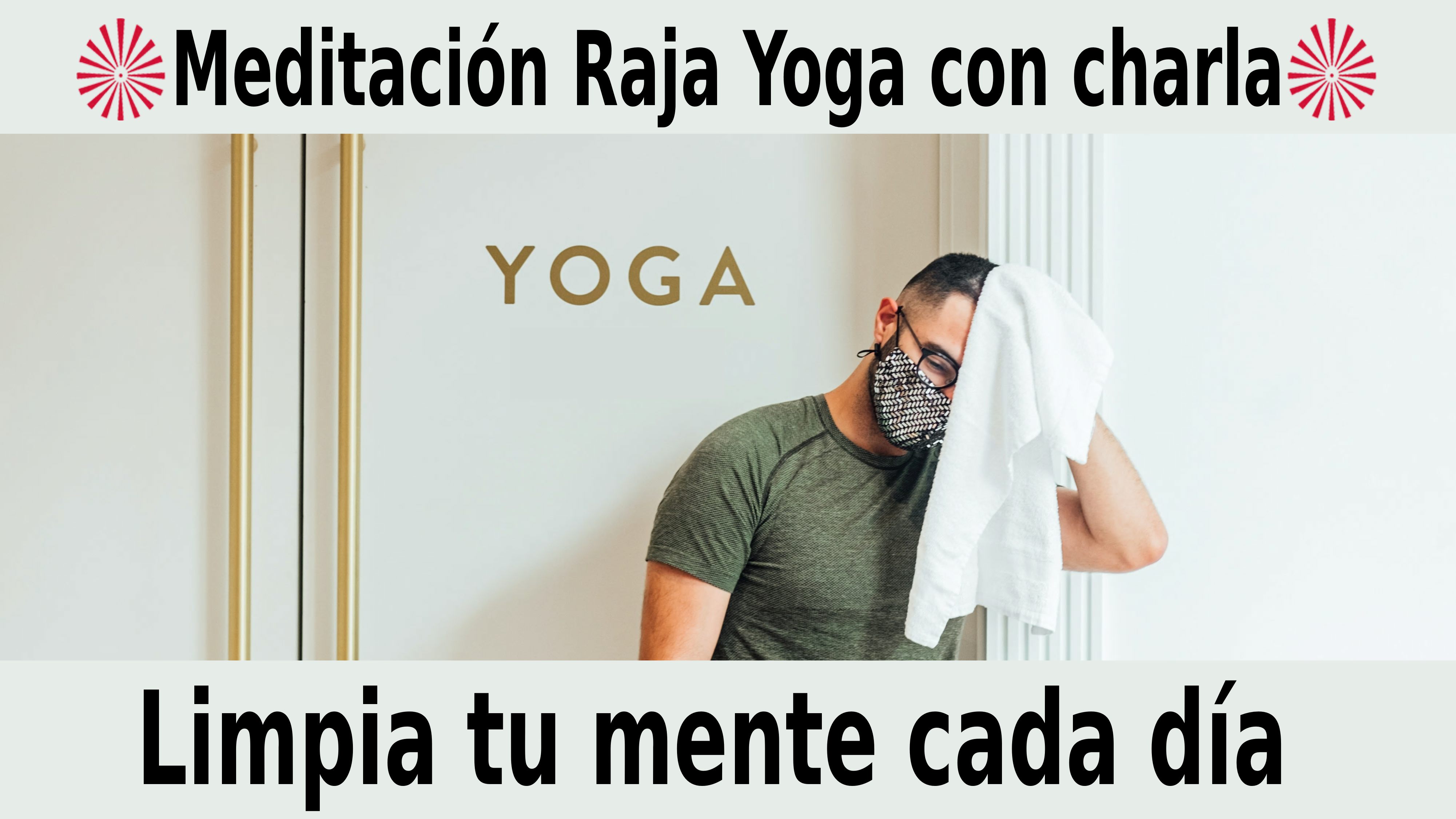 Meditación Raja Yoga con charla:  Limpia tu mente cada día (16 Noviembre 2020) On-line desde Madrid