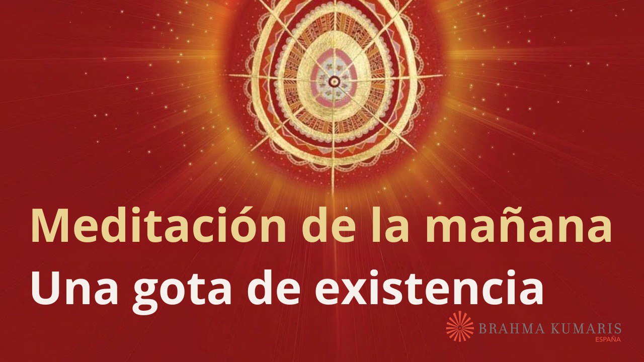 Meditación de la mañana: Una gota de existencia, con Esperanza Santos (8 Marzo 2024)
