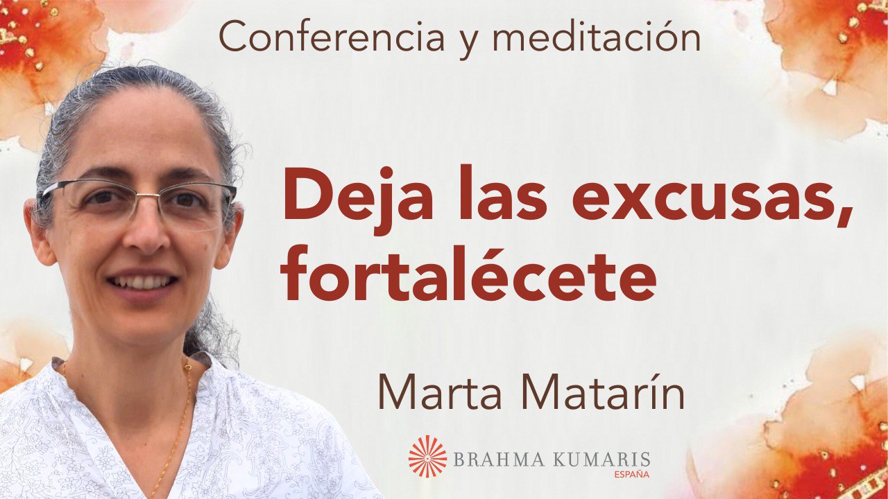 Meditación y conferencia: Deja las excusas,  fortalécete (15 Febrero 2024)