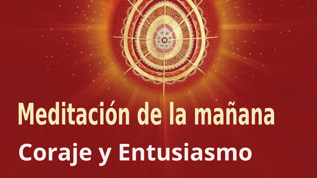 Meditación de la mañana:  Coraje y Entusiasmo, con Enrique Simó (6 Junio 2023)