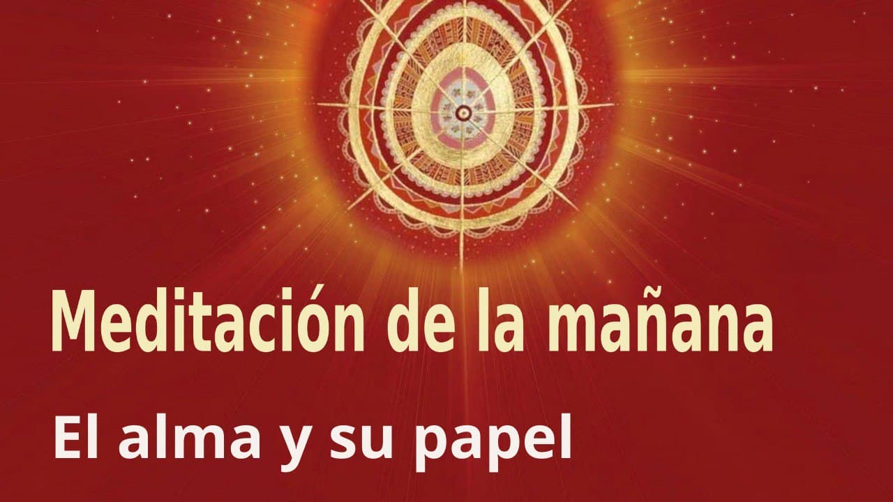 Meditación de la mañana:  El alma y su papel , con Guillermo Simó (1 Marzo 2022)