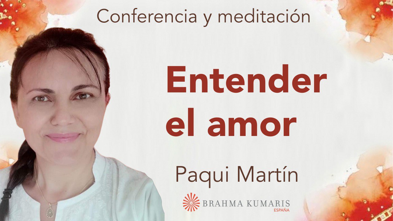30 Octubre 2023  Meditación y conferencia: Entender el amor