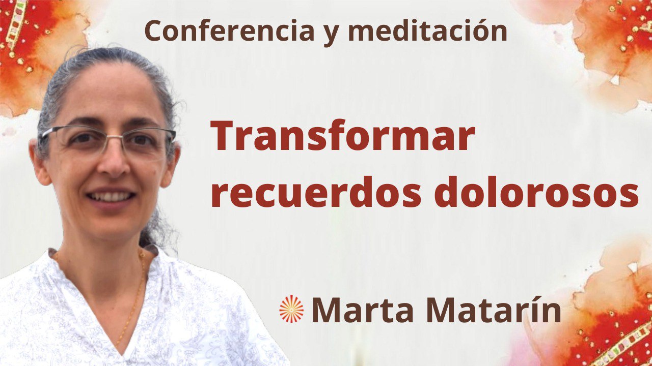 Meditación y conferencia: Transformar recuerdos dolorosos (26 Mayo 2022)