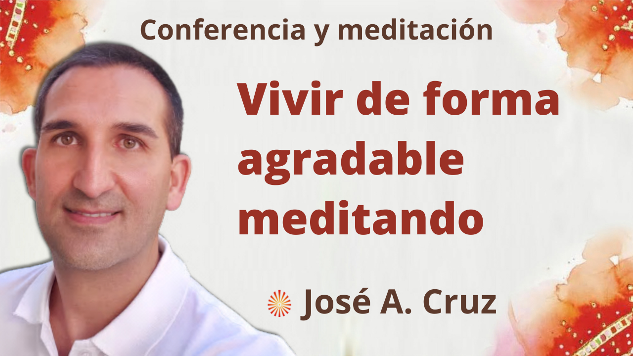 Meditación y conferencia: Vivir de forma agradable meditando (15 Diciembre 2021)