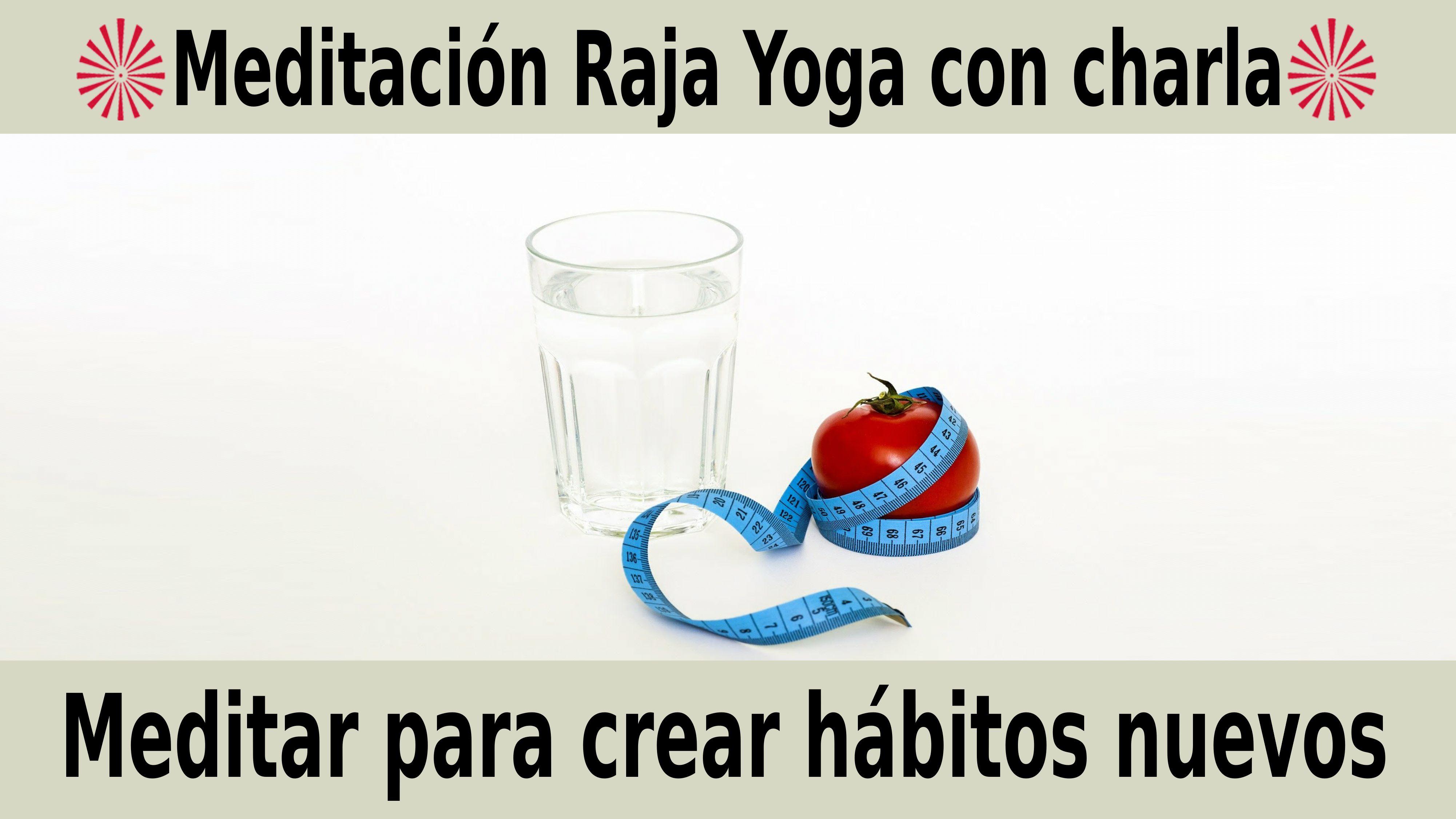 Meditación Raja Yoga con charla: Meditar para crear hábitos nuevos (18 Noviembre 2020) On-line desde Sevilla